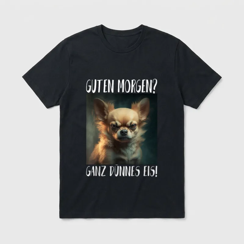 chihuahua Guten Morgen? Ganz T-Shirt – Klassisches T-Shirt in Schwarz