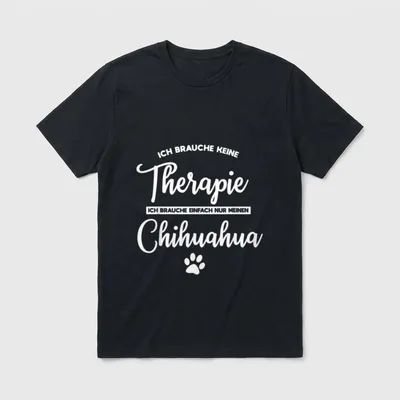 Ich brauche keine Therapie Chihuahua T-Shirt – Klassisches T-Shirt in Schwarz