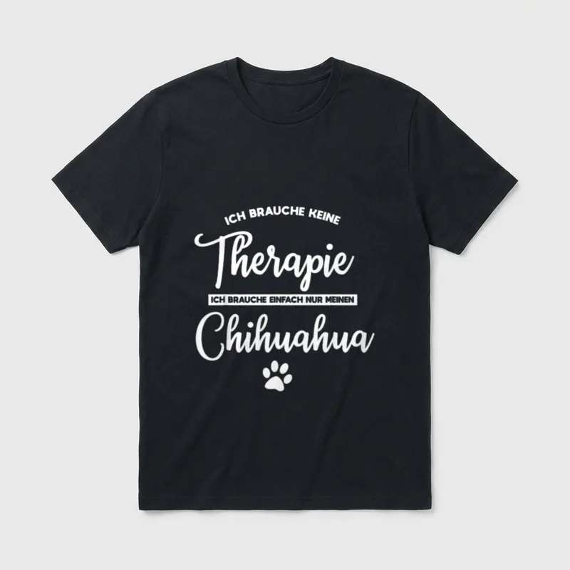 Ich brauche keine Therapie Chihuahua T-Shirt – Klassisches T-Shirt in Schwarz