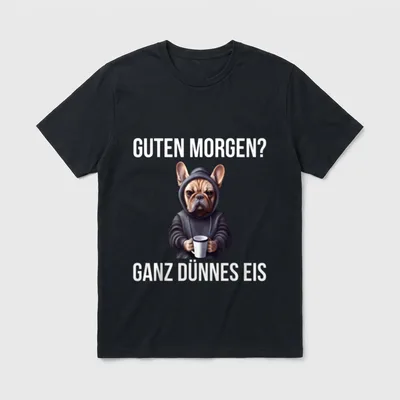 Französische Bulldogge Guten Morgen Ganz T-Shirt – Klassisches T-Shirt in Schwarz