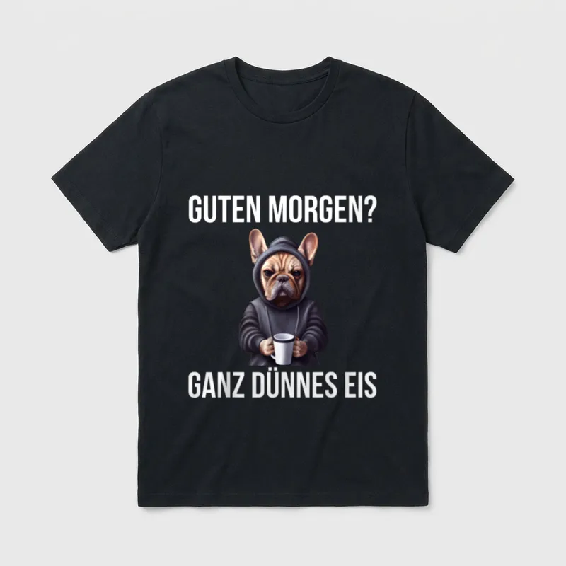 Französische Bulldogge Guten Morgen Ganz T-Shirt – Klassisches T-Shirt in Schwarz