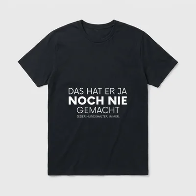 Das hat er ja T-Shirt – Schriftzug Das hat er ja noch nie gemacht Jeder Hundehalter Immer – Klassisches T-Shirt in Schwarz