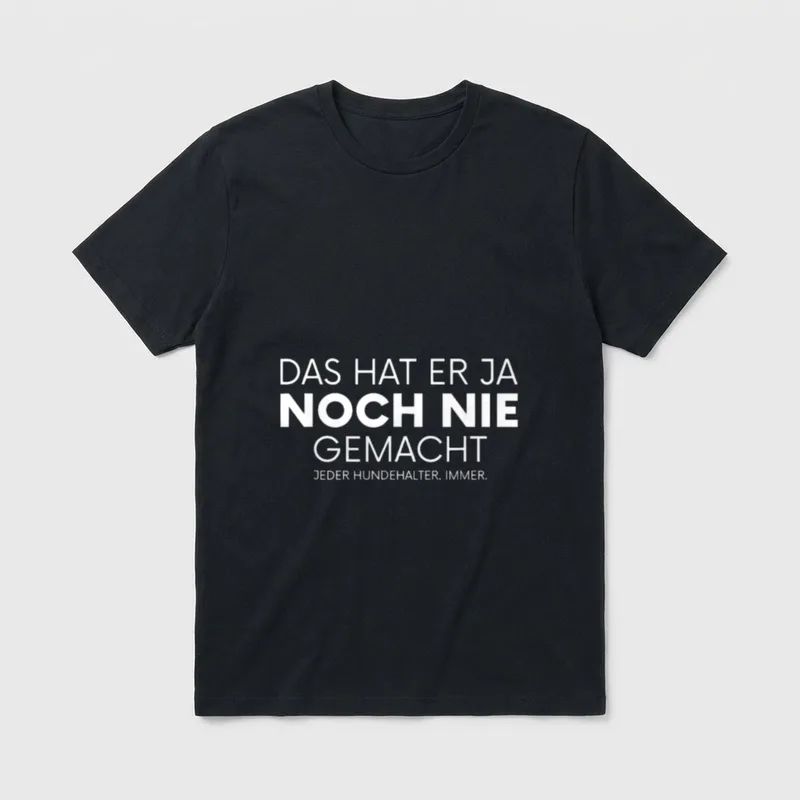 Das hat er ja T-Shirt – Schriftzug Das hat er ja noch nie gemacht Jeder Hundehalter Immer – Klassisches T-Shirt in Schwarz