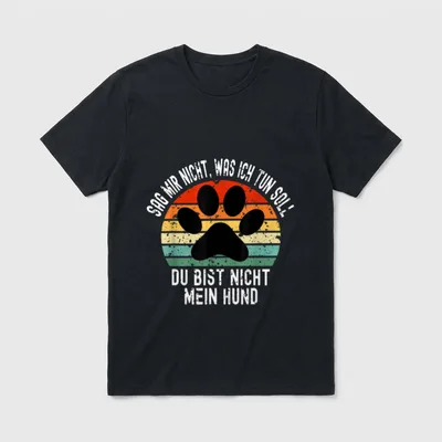 Sag mir nicht was ich T-Shirt – Klassisches T-Shirt in Schwarz