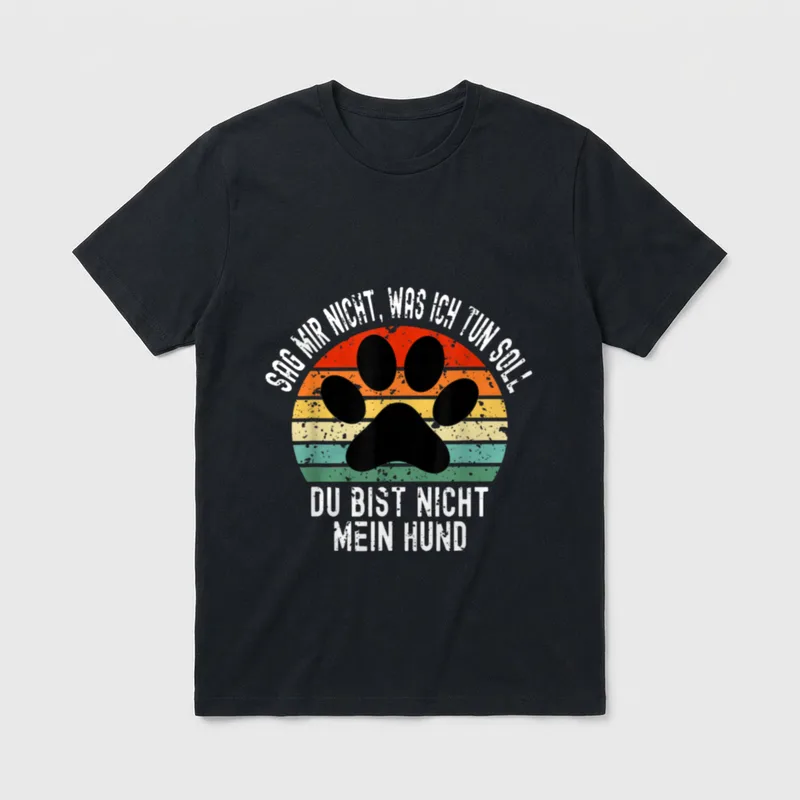 Sag mir nicht was ich T-Shirt – Klassisches T-Shirt in Schwarz