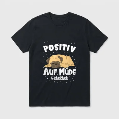 Mops Positiv auf Müde T-Shirt – Klassisches T-Shirt in Schwarz