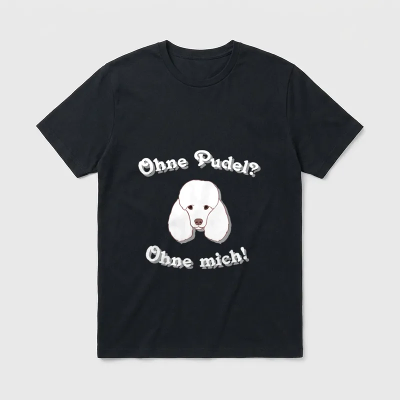 Pudel Ohne Pudel T-Shirt – Weißer Pudelkopf mit dem Text „Ohne Pudel? Ohne mich!“ – Klassisches T-Shirt in Schwarz