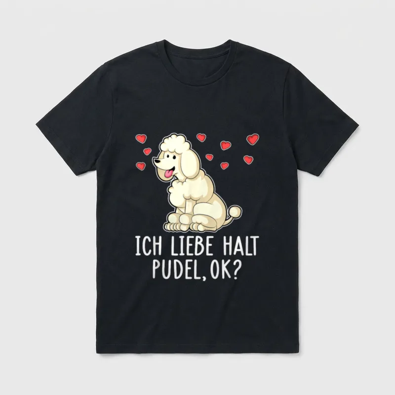 ICH LIEBE HALT PUDEL T-Shirt – Klassisches T-Shirt in Schwarz