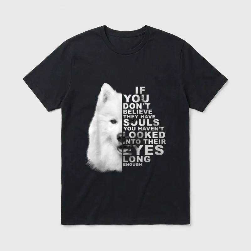 If You Don't Believe T-Shirt – Samoyede Hund Porträt mit englischem Zitat über Seelen – Klassisches T-Shirt in Schwarz